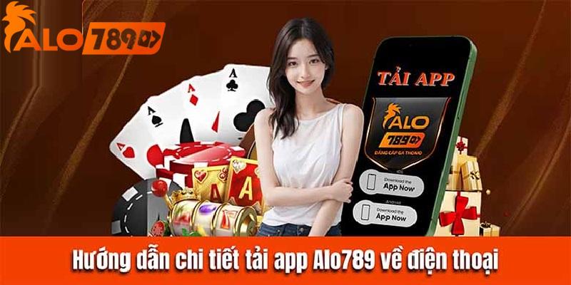 Bạn dễ dàng hơn khi lựa chọn tải ứng dụng ALO789