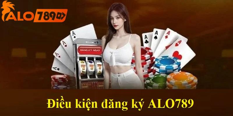 Điều kiện cần đáp ứng để đăng ký ALO789